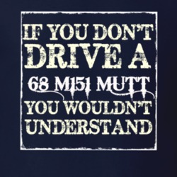 If You Dont  Drive A 1968 M151 MUTT You Wouldnt Understand Jeep T Shir