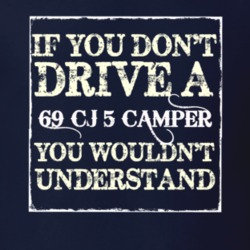 If You Dont  Drive A 1969 CJ 5 Camper You Wouldnt Understand Jeep T Sh