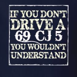 If You Dont  Drive A 1969 CJ 5 You Wouldnt Understand Jeep T Shirt