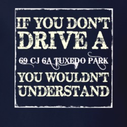 If You Dont  Drive A 1969 CJ 6A Tuxedo Park You Wouldnt Understand Jee