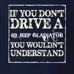 If You Dont  Drive A 1969 Jeep Gladiator You Wouldnt Understand Jeep T