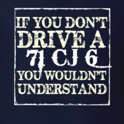 If You Dont  Drive A 1971 CJ 6 You Wouldnt Understand Jeep T Shirt