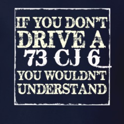 If You Dont  Drive A 1973 CJ 6 You Wouldnt Understand Jeep T Shirt
