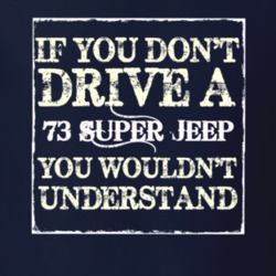 If You Dont  Drive A 1973 Super Jeep You Wouldnt Understand Jeep T Shi