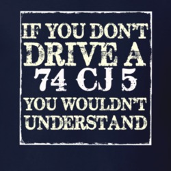 If You Dont  Drive A 1974 CJ 5 You Wouldnt Understand Jeep T Shirt