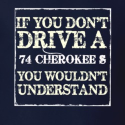 If You Dont  Drive A 1974 Cherokee S You Wouldnt Understand Jeep T Shi