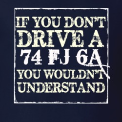 If You Dont  Drive A 1974 FJ 6A You Wouldnt Understand Jeep T Shirt