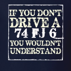 If You Dont  Drive A 1974 FJ 6 You Wouldnt Understand Jeep T Shirt