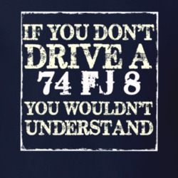If You Dont  Drive A 1974 FJ 8 You Wouldnt Understand Jeep T Shirt