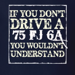 If You Dont  Drive A 1975 FJ 6A You Wouldnt Understand Jeep T Shirt