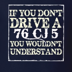 If You Dont  Drive A 1976 CJ 5 You Wouldnt Understand Jeep T Shirt