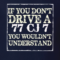 If You Dont  Drive A 1977 CJ 7 You Wouldnt Understand Jeep T Shirt