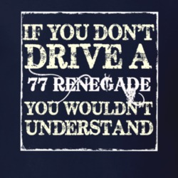If You Dont  Drive A 1977 Renegade You Wouldnt Understand Jeep T Shirt