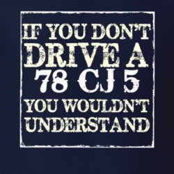 If You Dont  Drive A 1978 CJ 5 You Wouldnt Understand Jeep T Shirt