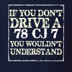 If You Dont  Drive A 1978 CJ 7 You Wouldnt Understand Jeep T Shirt