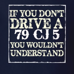 If You Dont  Drive A 1979 CJ 5 You Wouldnt Understand Jeep T Shirt