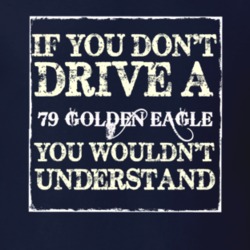 If You Dont  Drive A 1979 Golden Eagle You Wouldnt Understand Jeep T S
