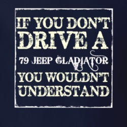 If You Dont  Drive A 1979 Jeep Gladiator You Wouldnt Understand Jeep T