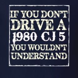 If You Dont  Drive A 1980 CJ 5 You Wouldnt Understand Jeep T Shirt