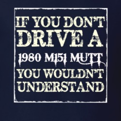 If You Dont  Drive A 1980 M151 MUTT You Wouldnt Understand Jeep T Shir