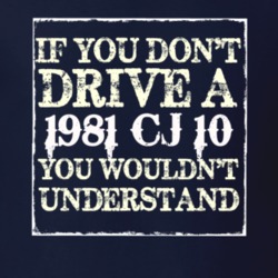 If You Dont  Drive A 1981 CJ 10 You Wouldnt Understand Jeep T Shirt