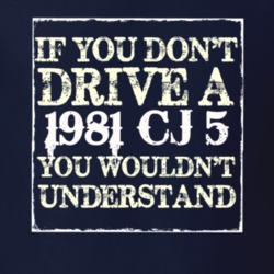 If You Dont  Drive A 1981 CJ 5 You Wouldnt Understand Jeep T Shirt