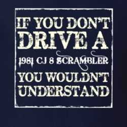 If You Dont  Drive A 1981 CJ 8 Scrambler You Wouldnt Understand Jeep T