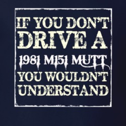 If You Dont  Drive A 1981 M151 MUTT You Wouldnt Understand Jeep T Shir