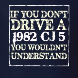 If You Dont  Drive A 1982 CJ 5 You Wouldnt Understand Jeep T Shirt