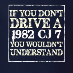 If You Dont  Drive A 1982 CJ 7 You Wouldnt Understand Jeep T Shirt