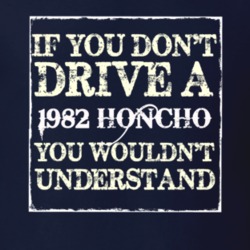 If You Dont  Drive A 1982 Honcho You Wouldnt Understand Jeep T Shirt