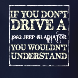 If You Dont  Drive A 1982 Jeep Gladiator You Wouldnt Understand Jeep T