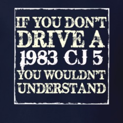 If You Dont  Drive A 1983 CJ 5 You Wouldnt Understand Jeep T Shirt