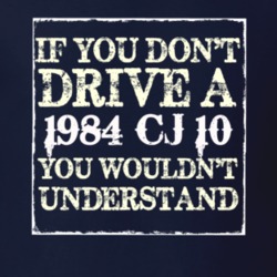 If You Dont  Drive A 1984 CJ 10 You Wouldnt Understand Jeep T Shirt