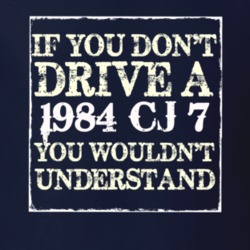 If You Dont  Drive A 1984 CJ 7 You Wouldnt Understand Jeep T Shirt