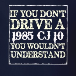 If You Dont  Drive A 1985 CJ 10 You Wouldnt Understand Jeep T Shirt
