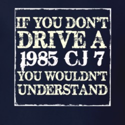 If You Dont  Drive A 1985 CJ 7 You Wouldnt Understand Jeep T Shirt