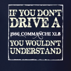 If You Dont  Drive A 1986 Commanche XLS You Wouldnt Understand Jeep T 