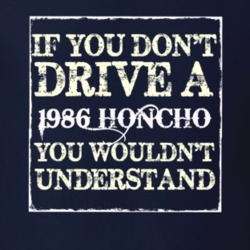 If You Dont  Drive A 1986 Honcho You Wouldnt Understand Jeep T Shirt
