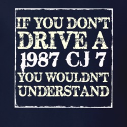 If You Dont  Drive A 1987 CJ 7 You Wouldnt Understand Jeep T Shirt