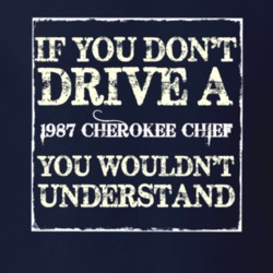 If You Dont  Drive A 1987 Cherokee Chief You Wouldnt Understand Jeep T