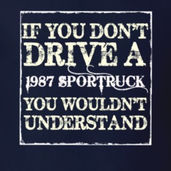 If You Dont  Drive A 1987 SporTruck You Wouldnt Understand Jeep T Shir