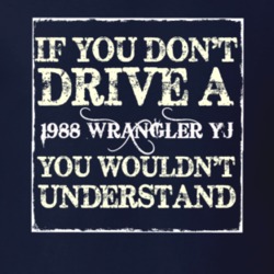 If You Dont  Drive A 1988 Wrangler YJ You Wouldnt Understand Jeep T Sh