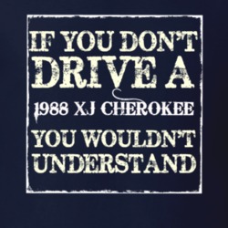If You Dont  Drive A 1988 XJ Cherokee You Wouldnt Understand Jeep T Sh
