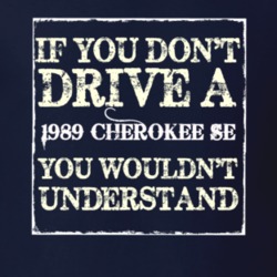 If You Dont  Drive A 1989 Cherokee SE You Wouldnt Understand Jeep T Sh