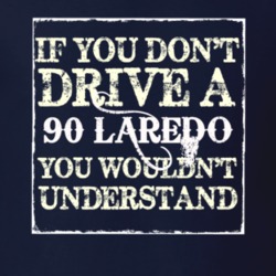 If You Dont  Drive A 1990 Laredo You Wouldnt Understand Jeep T Shirt