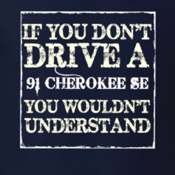 If You Dont  Drive A 1991 Cherokee SE You Wouldnt Understand Jeep T Sh