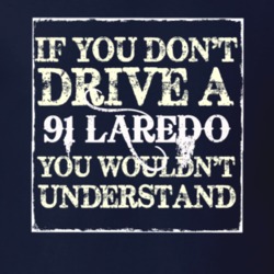 If You Dont  Drive A 1991 Laredo You Wouldnt Understand Jeep T Shirt