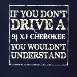 If You Dont  Drive A 1991 XJ Cherokee You Wouldnt Understand Jeep T Sh