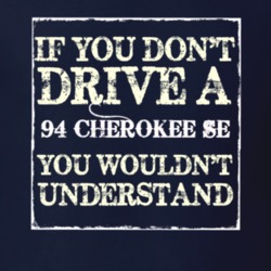 If You Dont  Drive A 1994 Cherokee SE You Wouldnt Understand Jeep T Sh
